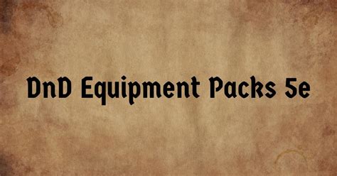 equipment packs 5e|DnD Equipment Packs – A Complete Guide With Options .